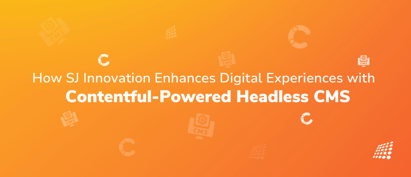 How SJ Innovation Enhances Digital Experiences with Contentful-Powered Headless CMS