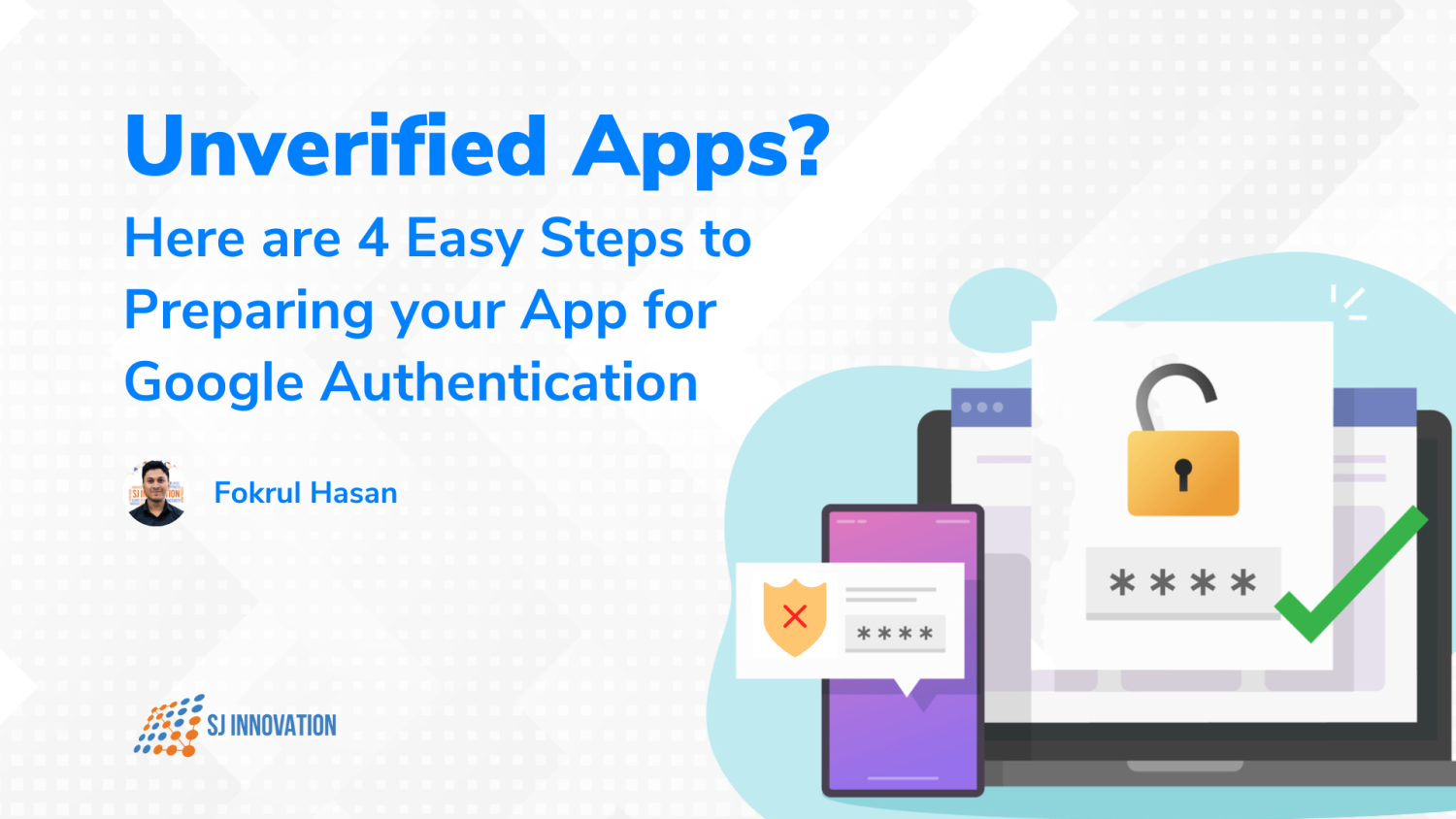 Unverified Apps? Here are 4 Easy Steps to Preparing your App for Google Authentication