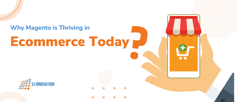 Why Magento is Thriving in Ecommerce Today