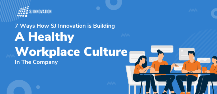 7 Ways How SJ Innovation is Building a Healthy Workplace Culture in the Company