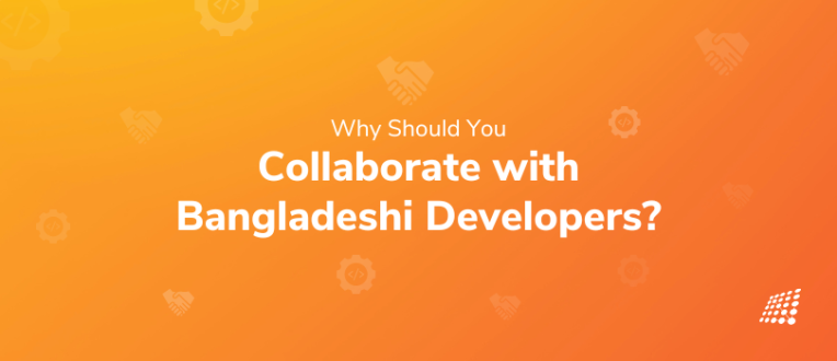 Why Should You Collaborate with Bangladeshi Developers?