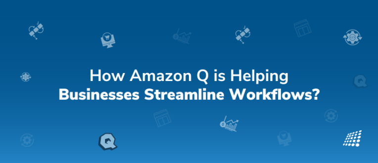How is Amazon Q Helping Businesses Streamline Workflows?