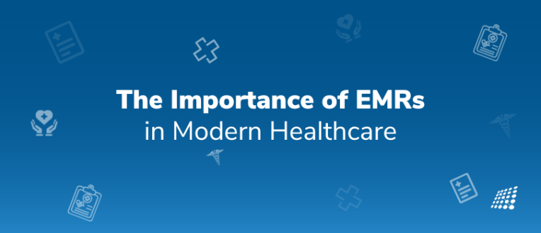 The Importance of EMRs in Modern Healthcare