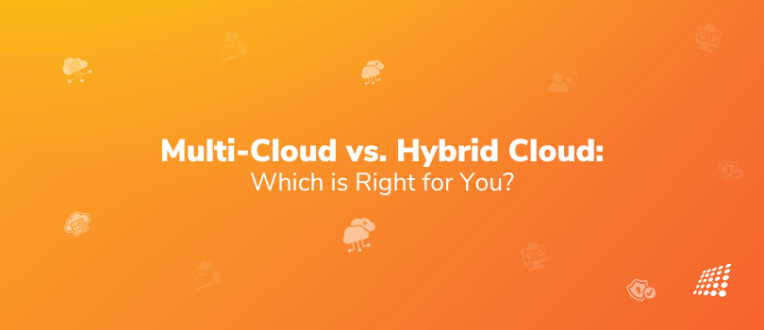 Multi-Cloud vs. Hybrid Cloud: Which is Right for You?