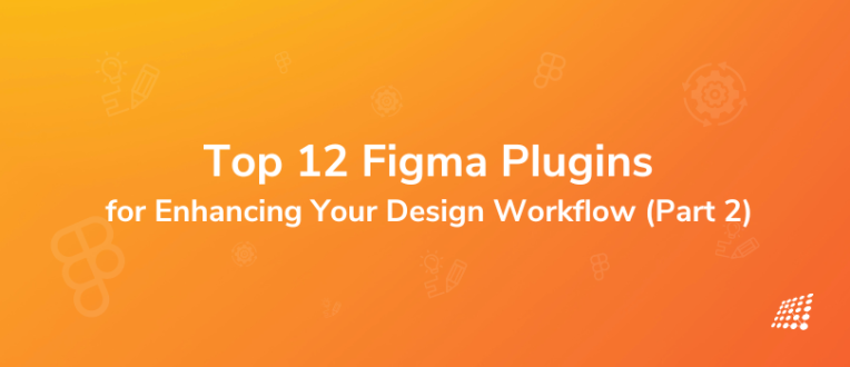Top 12 Figma Plugins for Enhancing Your Design Workflow (Part 2)