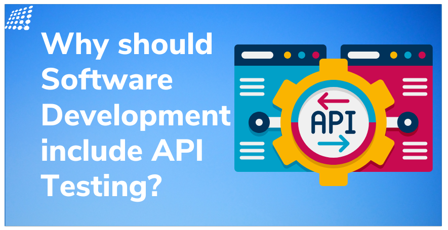 why should software development include api testing