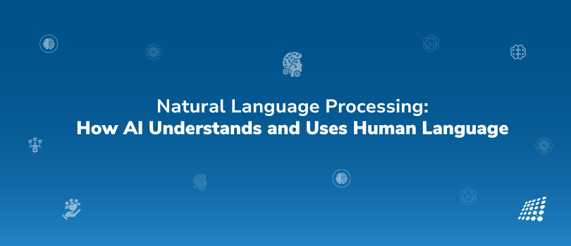 Natural Language Processing: How AI Understands and Uses Human Language