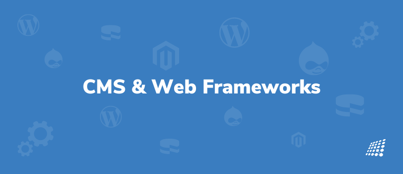 CMS and Web Frameworks
