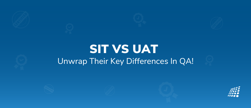 Unravelling UAT and SIT Testing Differences in QA | SJ Innovation