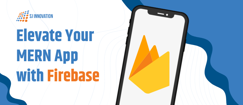 Learn How to Elevate your MERN App with Firebase