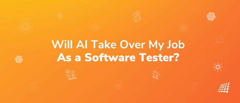 Will AI Take Over My Job as a Software Tester?