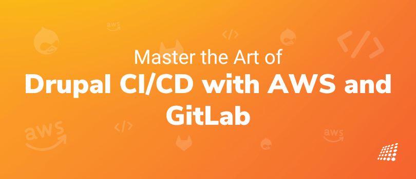 Master the Art of Drupal CI/CD with AWS and GitLab: Automate, Accelerate, and Excel!