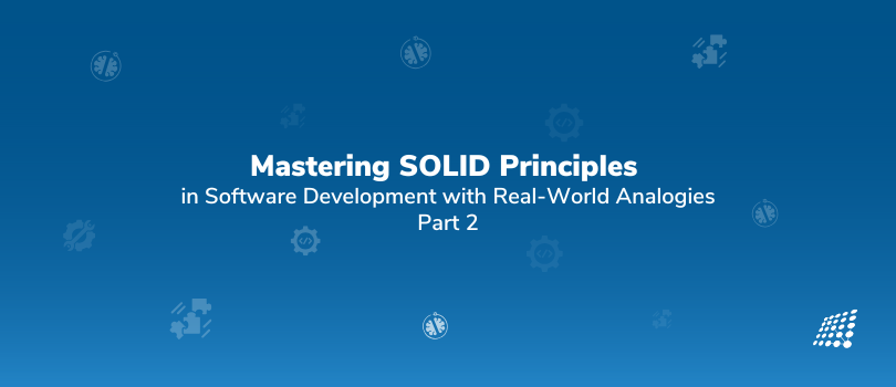 Mastering SOLID Principles in Software Development with Real-World Analogies - Part 2