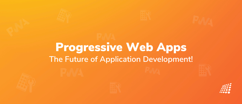 Progressive Web Apps —  the Future of Application Development! (Just Not Yet)