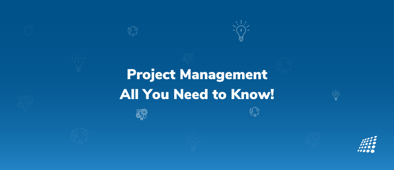  All You Need to Know about Project Management!