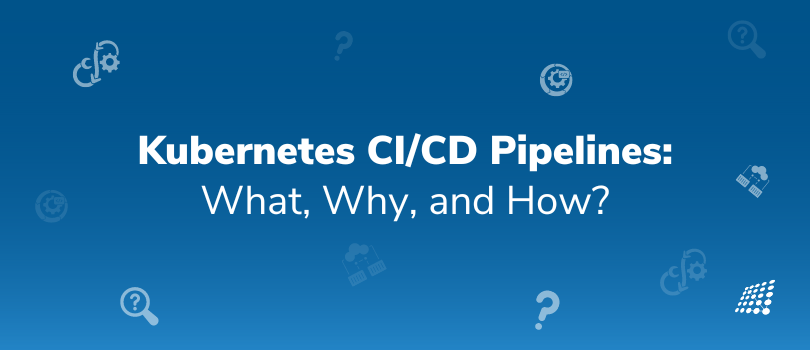 Kubernetes CI/CD Pipelines