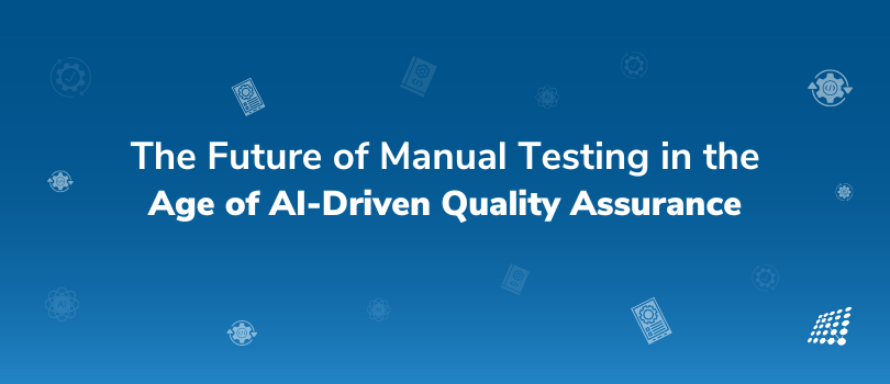 What Does the Future Hold for Manual Testing in the Age of AI-Dominant Quality Assurance?