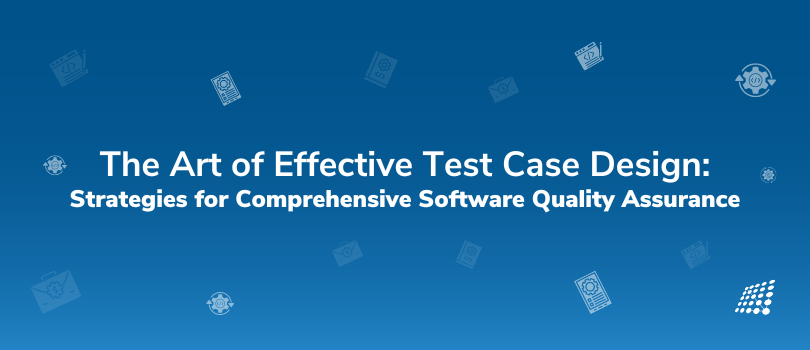 Essential Strategies for Crafting Comprehensive Test Cases Design