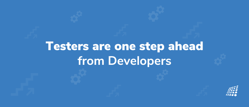 How Testers are one step ahead from Developers
