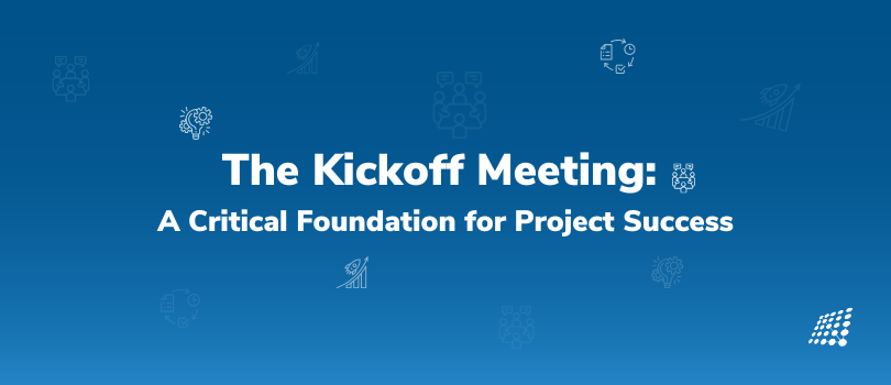 The Kickoff Meeting: A Critical Foundation for Project Success