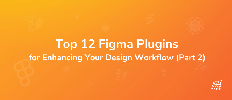 Top 12 Figma Plugins for Enhancing Your Design Workflow