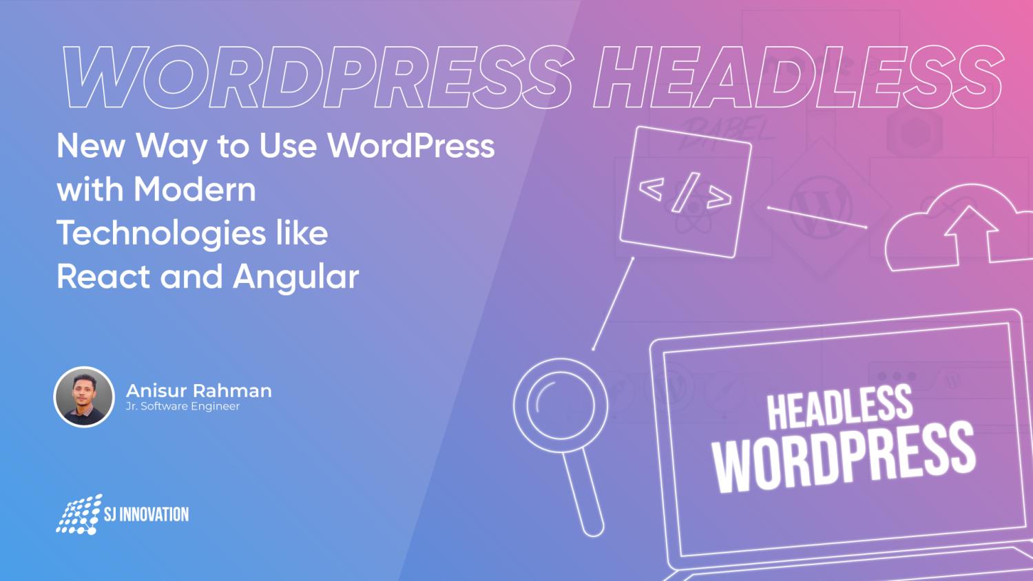 WordPress Headless: New Way to Use WordPress with Modern Technologies like React and Angular