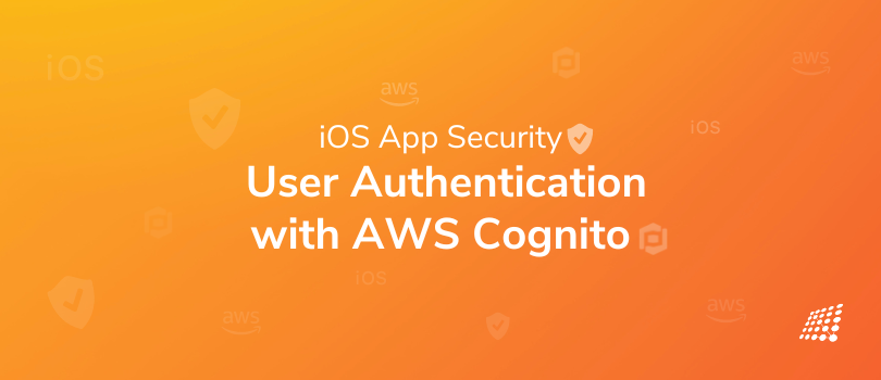 Securing Your iOS App: How to Implement User Authentication with AWS Cognito