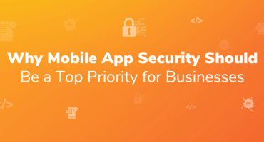 Why Mobile App Security Should Be a Top Priority for Businesses (Part 1)