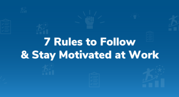 7 Rules to Follow and Stay Motivated at Work