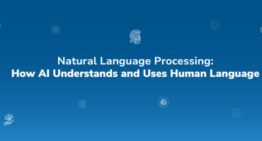 Natural Language Processing: How AI Understands and Uses Human Language