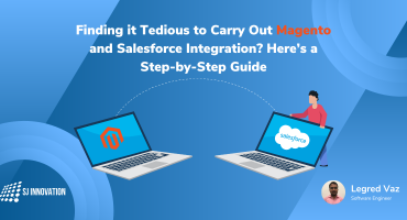 Finding it Tedious to Carry Out Magento and Salesforce Integration? Here’s a Step-by-Step Guide