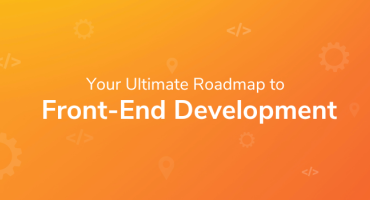 Your Ultimate Roadmap to Front-End Development