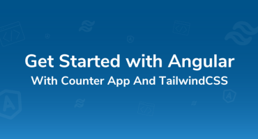 Beginner’s Guide: Get Started with Angular With Counter App And TailwindCSS