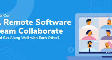 How Can a Remote Software Team Collaborate and Get Along Well with Each Other