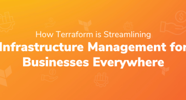 How Terraform is Streamlining Infrastructure Management for Businesses Everywhere