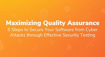 Maximizing Quality Assurance: 5 Steps to Secure Your Software from Cyber Attacks through Effective Security Testing