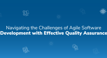 Navigating the Challenges of Agile Software Development with Effective Quality Assurance