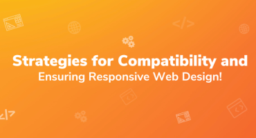 Cross Browser Testing: Strategies for Compatibility and Ensuring Responsive Web Design! 