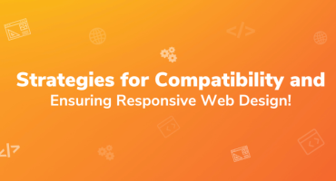 Cross Browser Testing: Strategies for Compatibility and Ensuring Responsive Web Design!
