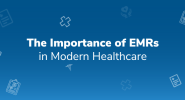 The Importance of EMRs in Modern Healthcare