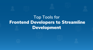 Top Tools for Frontend Developers to Streamline Development