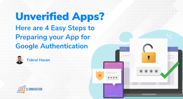 Unverified Apps? Here are 4 Easy Steps to Preparing your App for Google Authentication