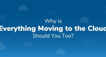 Why is Everything Moving to the Cloud – Should You Too?