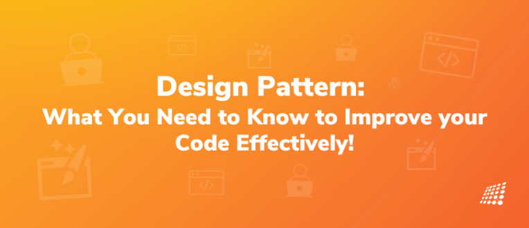 Design Pattern: What You Need to Know to Improve your Code Effectively!