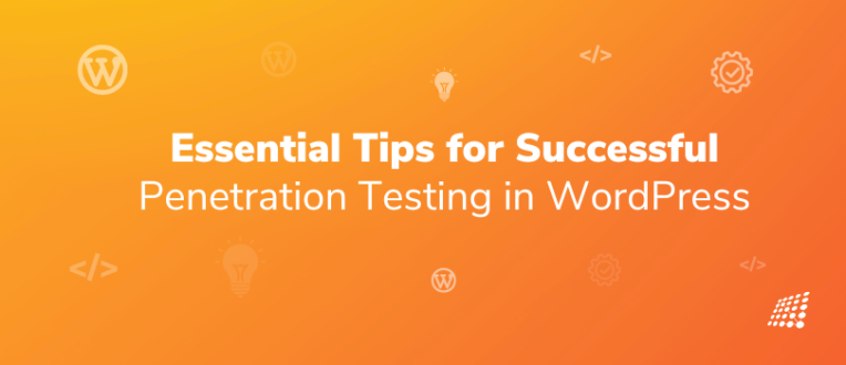 Stay One Step Ahead: Essential Tips for Successful Penetration Testing in WordPress