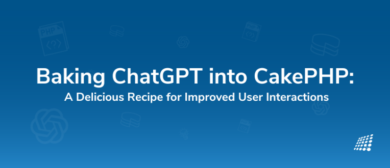 Baking ChatGPT into CakePHP: A Delicious Recipe for Improved User Interactions