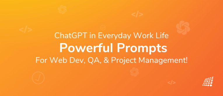 ChatGPT in Everyday Work Life (Part 1): Powerful Prompts for Web Development, QA, and Project Management!