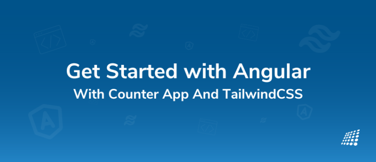 Beginner’s Guide: Get Started with Angular With  Counter App And TailwindCSS
