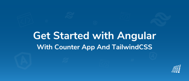 Beginner’s Guide: Get Started with Angular With Counter App And TailwindCSS