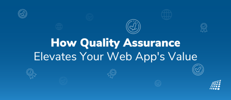 How Quality Assurance Elevates Your Web App's Value